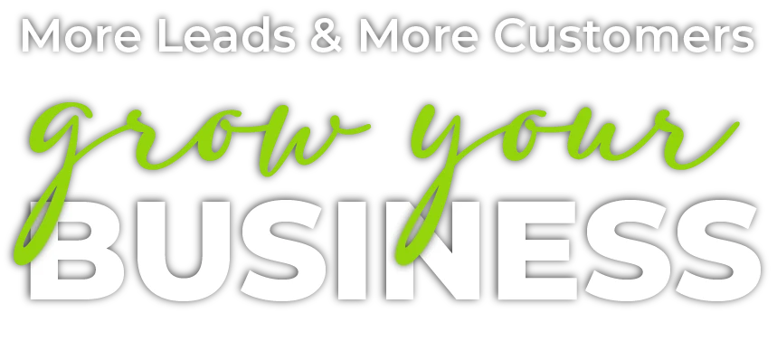 More Leads and More Customers Grow Your Business