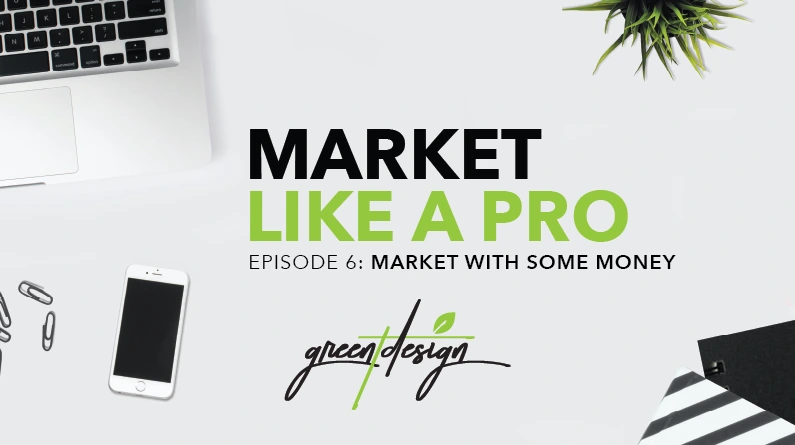 Market Like a Pro, Episode 6: Market with Some Money